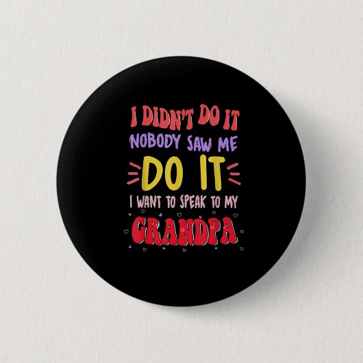 Badge Rond 5 Cm I Didn't Do It Nobody Saw Me Do It Grandpa  (Devant)