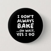 Badge Rond 5 Cm I Don't Always Bake Funny Baker Baking  (Devant)