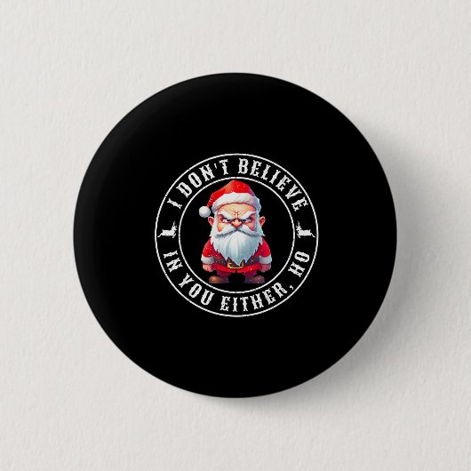 Badge Rond 5 Cm I Don't Believe In You Either Ho Sarcastic Santa C (Devant)