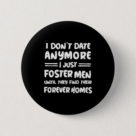 Badge Rond 5 Cm I Don't Date Anymore I Just Foster Men Funny  (Devant)