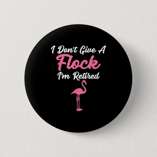 Badge Rond 5 Cm I Don't Give A Flock I'm Retired Funny Flamingo  (Devant)