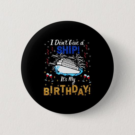 Badge Rond 5 Cm I Don't Give A Ship. It's My Birthday. Cruise Ship (Devant)