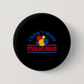 Badge Rond 5 Cm I Don't Mind Stealing Bread  (Devant)