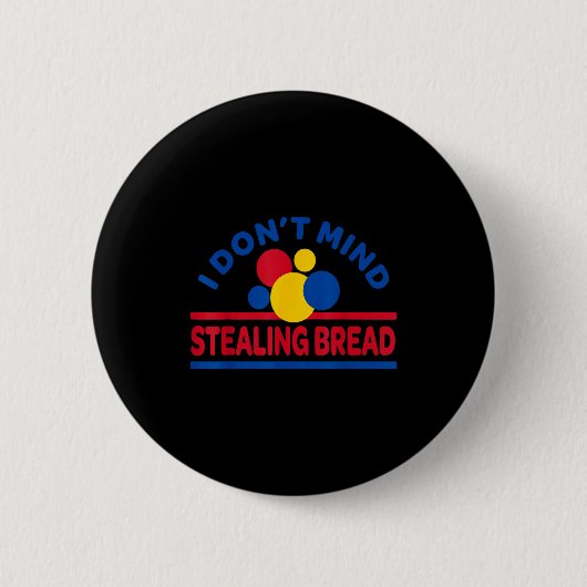 Badge Rond 5 Cm I Don't Mind Stealing Bread (Devant)