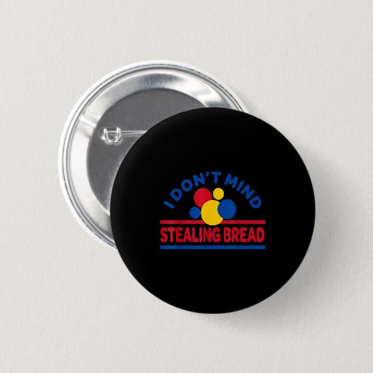 Badge Rond 5 Cm I Don't Mind Stealing Bread  (Devant & derrière)
