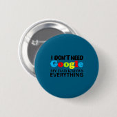 Badge Rond 5 Cm I Don't Need Google My Dad Knows Everything Daught (Devant & derrière)