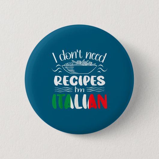 Badge Rond 5 Cm I Don't Need Recipes I'm Italian  (Devant)