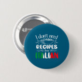 Badge Rond 5 Cm I Don't Need Recipes I'm Italian  (Devant & derrière)