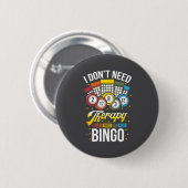 Badge Rond 5 Cm I Don't Need Therapy I Just Need To Play Bingo  (Devant & derrière)