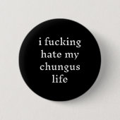 Badge Rond 5 Cm I Foring-hate My Chungus Life (Devant)