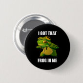 Badge Rond 5 Cm I Got That Frog In Me  (Devant & derrière)