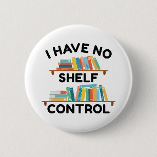 Badge Rond 5 Cm I Have No Shelf Control