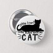 Badge Rond 5 Cm I Have Plans with My Cat (Devant & derrière)