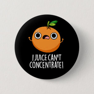 Badge Rond 5 Cm I Jus ne peut pas se concentrer mignonne Orange Pu