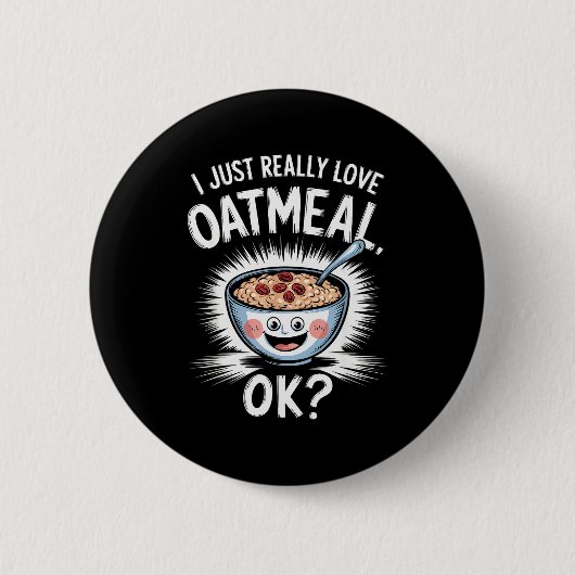 Badge Rond 5 Cm I Just Really Love Oatmeal Funny Cereal Breakfast (Devant)
