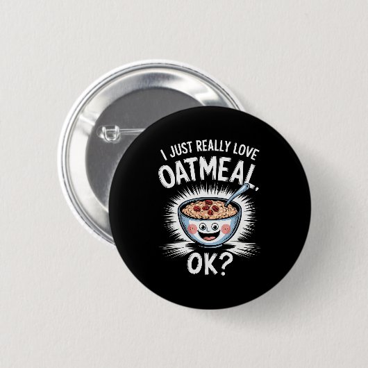 Badge Rond 5 Cm I Just Really Love Oatmeal Funny Cereal Breakfast (Devant & derrière)