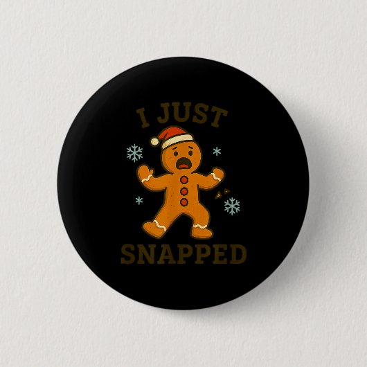 Badge Rond 5 Cm I Just Snapped Funny Gingerbread Christmas (Devant)