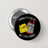 Badge Rond 5 Cm I Know It's Cheesy But I Feel Grate Dark BG (Devant & derrière)
