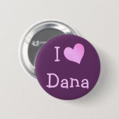 Badge Rond 5 Cm I Love Dana (Devant & derrière)