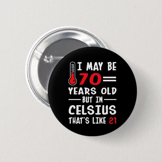 Badge Rond 5 Cm I May Be 70 Years Old But In Celsius 21 (Devant & derrière)
