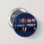 Badge Rond 5 Cm I Miss Président Trump (Devant & derrière)