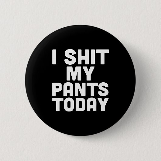Badge Rond 5 Cm I My Pants Today Funny Sarcasm Saying (Devant)