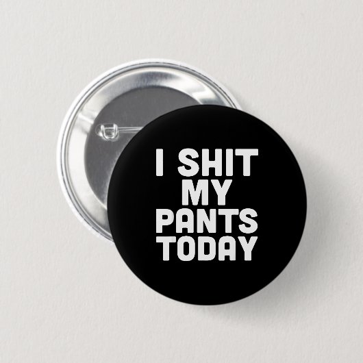 Badge Rond 5 Cm I My Pants Today Funny Sarcasm Saying  (Devant & derrière)