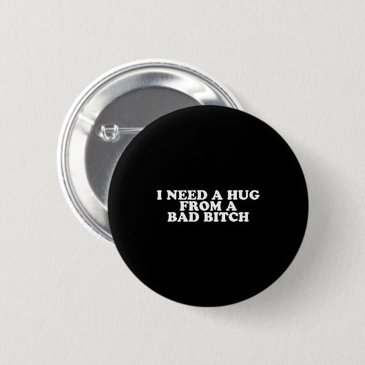 Badge Rond 5 Cm I Need A Hug From A Bad B  (Devant & derrière)