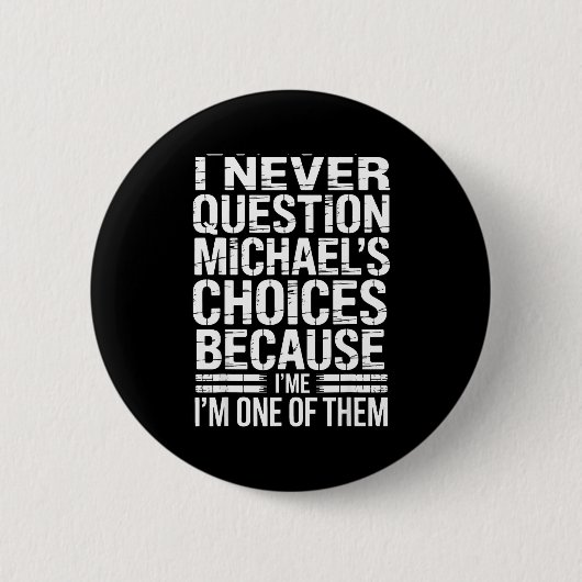 Badge Rond 5 Cm I Never Question Michael's Choices Because I'm One (Devant)