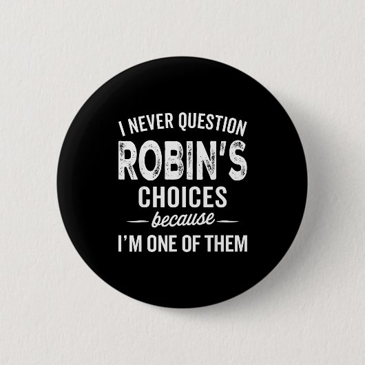 Badge Rond 5 Cm I Never Question Robin’s Choices - Robin D Name  (Devant)