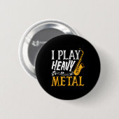 Badge Rond 5 Cm I Play Heavy Metal Saxophone Saxophonist  (Devant & derrière)