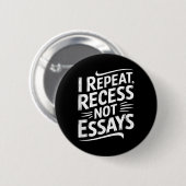 Badge Rond 5 Cm I Repeat Recess Not Essays (Devant & derrière)