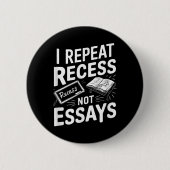 Badge Rond 5 Cm I Repeat Recess Recess Not Essays (Devant)