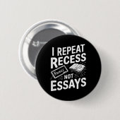 Badge Rond 5 Cm I Repeat Recess Recess Not Essays (Devant & derrière)