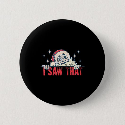 Badge Rond 5 Cm I Saw That Santa Claus Funny Christmas Holiday (Devant)