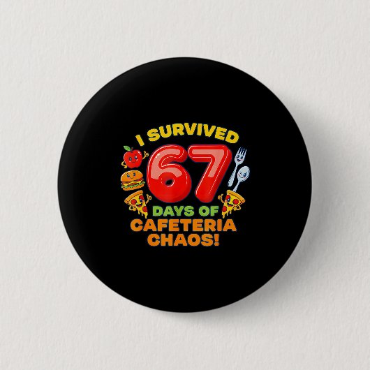 Badge Rond 5 Cm I Survived 67 Days Of Cafeteria Chaos 67 Meme Lunc (Devant)