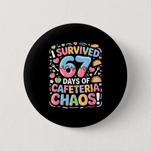 Badge Rond 5 Cm I Survived 67 Days Of Cafeteria Chaos Meme Lunch M (Devant)