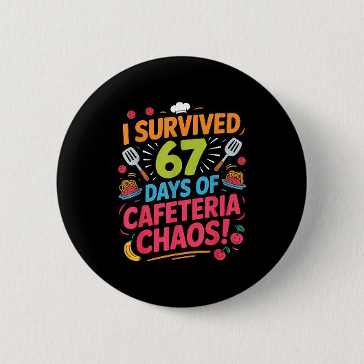 Badge Rond 5 Cm I Survived 67 Days Of Cafeteria Chaos Staff Lunch (Devant)