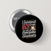 Badge Rond 5 Cm I Survived 67 Days With My Awesome Student Teacher (Devant & derrière)