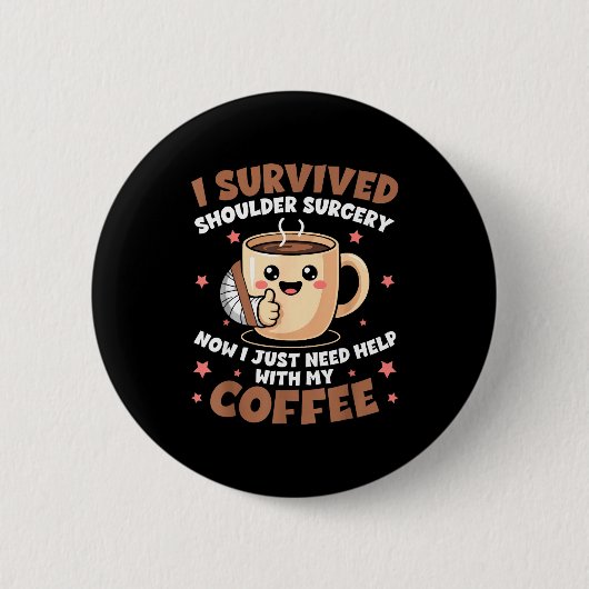 Badge Rond 5 Cm I Survived Shoulder Surgery Funny Coffee Lover Men (Devant)