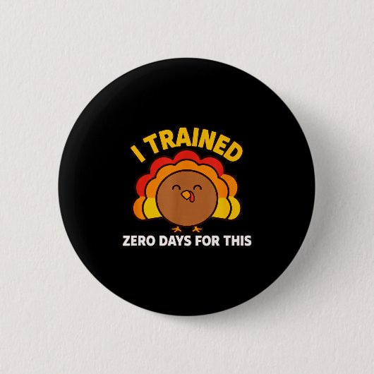 Badge Rond 5 Cm I Trained Zero Days For This Funny Thanksgiving Tu (Devant)