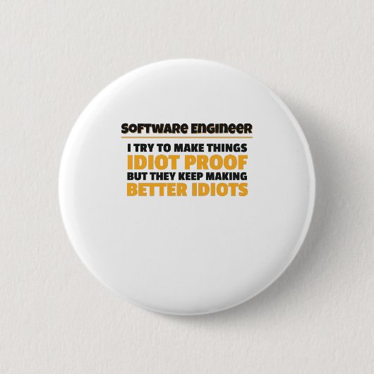 Badge Rond 5 Cm I Try To Make Things Idiot Proof Software Engineer (Devant)