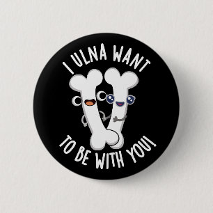 Badge Rond 5 Cm I Ulna Veut Être Avec Vous Amusants Bone Puns Dark