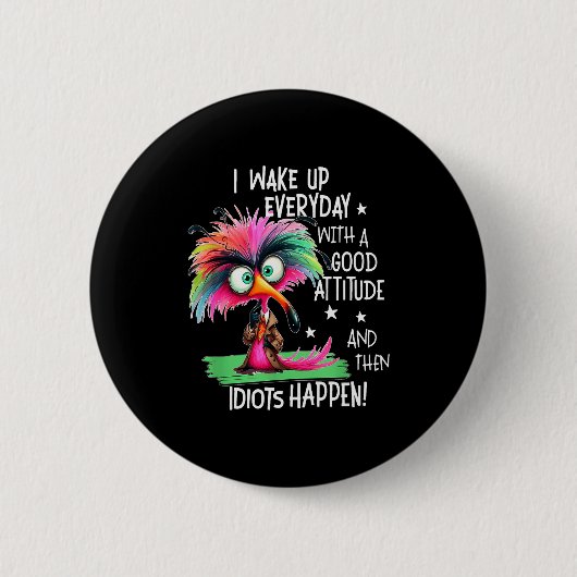 Badge Rond 5 Cm I Wake Up Everyday With A Good Attitude, Funny Sar (Devant)