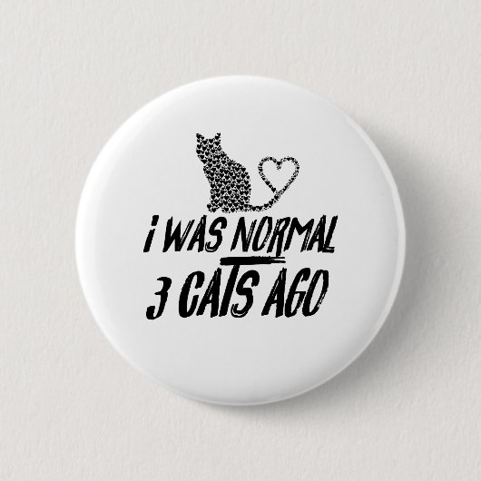 Badge Rond 5 Cm I Was Normal 3 Cats Ago (Devant)