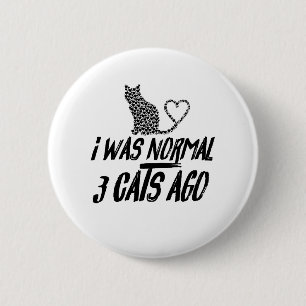 Badge Rond 5 Cm I Was Normal 3 Cats Ago