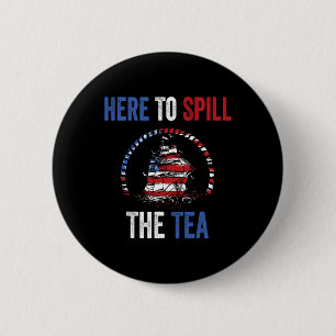 Badge Rond 5 Cm Ici Pour Déverser Le Thé 4 juillet Nous Patriotiqu