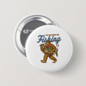 Badge Rond 5 Cm I'd Rather Be Fishing Bigfoot  (Devant & derrière)