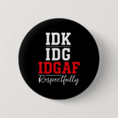 Badge Rond 5 Cm Idk I Idgaf Respectfully Funny Saying (Devant)
