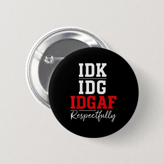 Badge Rond 5 Cm Idk I Idgaf Respectfully Funny Saying  (Devant & derrière)